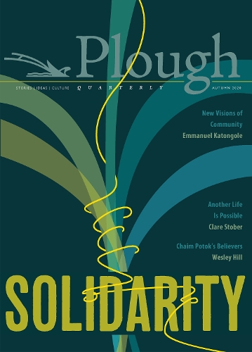 Бумажная книга «Plough Quarterly No. 25 – Solidarity», авторов Антье Фольмер, Эшли Лукас, Эберхард Арнольд, Эммануэль Катонголе, Жаклин К. Риверс, Джеймс Крюс, Джеймс Гурни, Карен Сваллоу Приор, Натан Биком, Ной Ван Нил, Раввин Джонатан Сакс, Салли Томас, Уэсли Хилл - фото №1