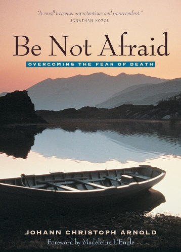 Бумажная книга «Be Not Afraid: Overcoming the Fear of Death», автор Иоганн Кристоф Арнольд - фото №1