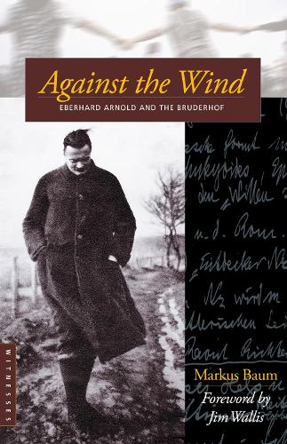 Паперова книга «Against the Wind: Eberhard Arnold and the Bruderhof», автор Маркус Баум - фото №1