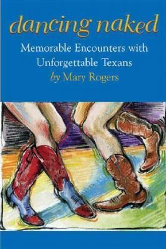 Бумажная книга «Dancing Naked: Memorable Encounters with Unforgettable Texans», автор Мэри Роджерс - фото №1