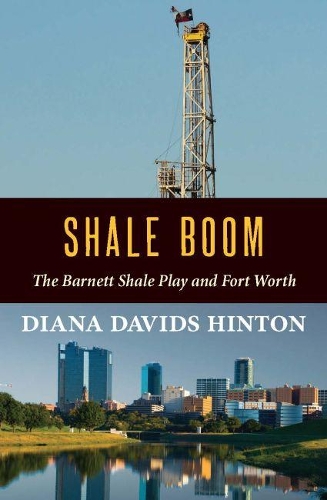Паперова книга «Shale Boom: The Barnett Shale Play and Fort Worth», автор Діана Девідс Хінтон - фото №1