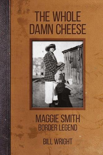 Бумажная книга «The Whole Damn Cheese: Maggie Smith, Border Legend», автор Билл Райт - фото №1