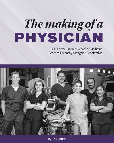 Бумажная книга «The Making of a Physician: TCU's Anne Burnett School of Medicine Teaches Empathy Alongside Scholarship», автор Лиза Мартин - фото №1