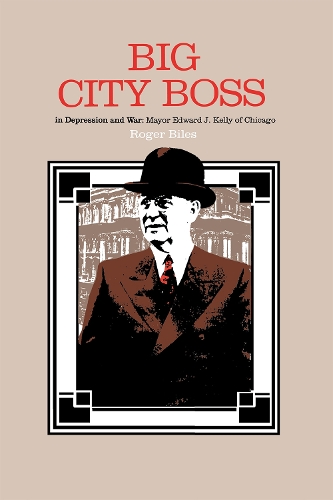 Бумажная книга «Big City Boss in Depression and War: Mayor Edward J. Kelly of Chicago», автор Роджер Байлз - фото №1