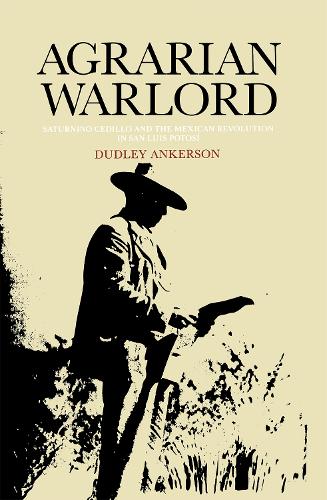 Бумажная книга «Agrarian Warlord: Saturnino Cedillo and the Mexican Revolution in San Luis Potosí», автор Дадли Анкерсон - фото №1