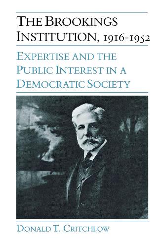 Бумажная книга «The Brookings Institution, 1916–1952: Expertise and the Public Interest in a Democratic Society», автор Дональд Критчлоу - фото №1