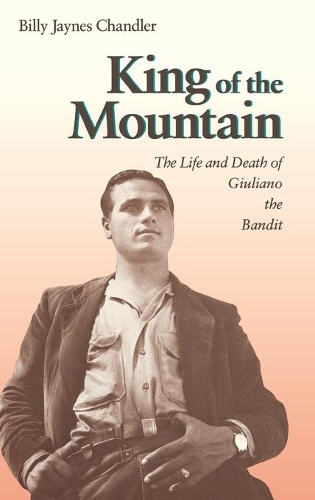 Бумажная книга «King of the Mountain: The Life and Death of Giuliano the Bandit», автор Билли Джейнс Чандлер - фото №1