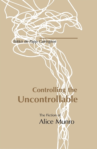 Бумажная книга «Controlling the Uncontrollable: The Fiction of Alice Munro», автор Ильдико де Папп Каррингтон - фото №1