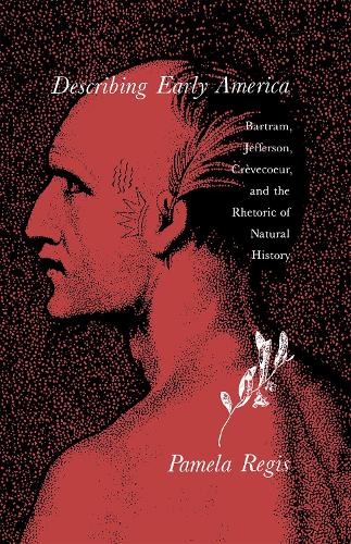 Бумажная книга «Describing Early America: Bartram, Jefferson, Crèvecoeur, and the Rhetoric of Natural History», автор Памела Регис - фото №1