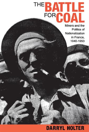 Паперова книга «The Battle for Coal: Miners and the Politics of Nationalization in France, 1940–1950», автор Дерріл Холтер - фото №1