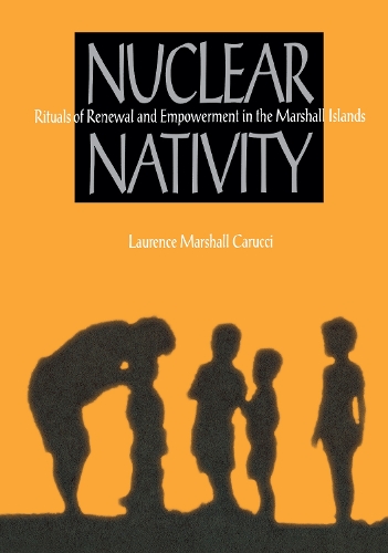 Бумажная книга «Nuclear Nativity: Rituals of Renewal and Empowerment in the Marshall Islands», автор Лоуренс Маршалл Каруччи - фото №1