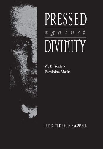 Бумажная книга «Pressed against Divinity: W. B. Yeats's Feminine Masks», автор Дженис Тедеско Хасвелл - фото №1