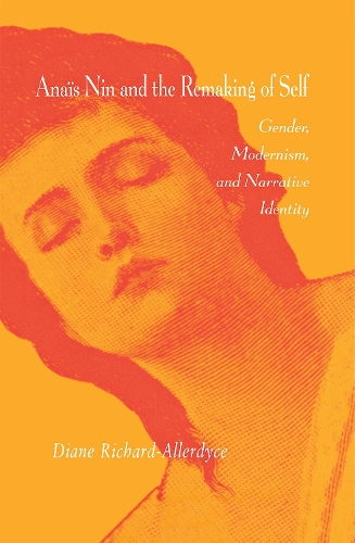 Бумажная книга «Anaïs Nin and the Remaking of Self: Gender, Modernism, and Narrative Identity», автор Диана Ричард-Аллердайс - фото №1