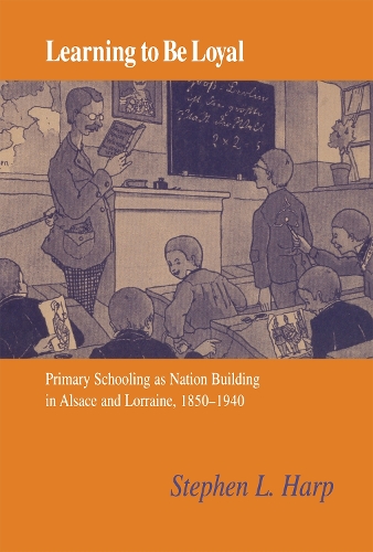 Паперова книга «Learning to Be Loyal: Primary Schooling as Nation Building in Alsace and Lorraine, 1850–1940», автор Стівен Л. Харп - фото №1
