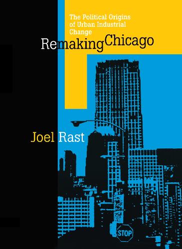 Бумажная книга «Remaking Chicago: The Political Origins of Urban Industrial Change», автор Джоэл Раст - фото №1