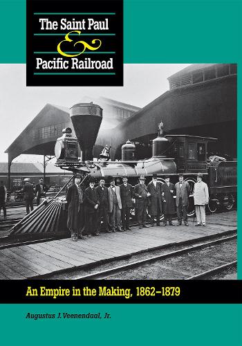 Паперова книга «Saint Paul & Pacific Railroad: An Empire in the Making, 1862–1879», автор Огастус Венендаль - фото №1
