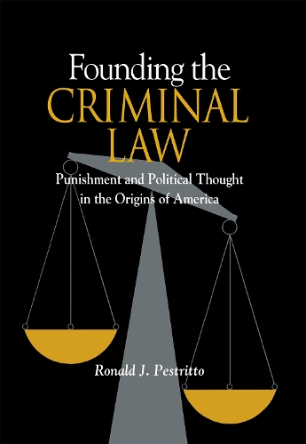 Паперова книга «Founding the Criminal Law: Punishment and Political Thought in the Origins of America», автор Рональд Пестрітто - фото №1
