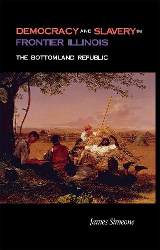 Паперова книга «Democracy and Slavery in Frontier Illinois: The Bottomland Republic», автор Джеймс Сімеоне - фото №1