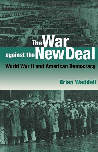 Паперова книга «The War against the New Deal: World War II and American Democracy», автор Брайан Водделл - фото №1