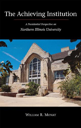 Бумажная книга «The Achieving Institution: A Presidential Perspective on Northern Illinois University», автор Монат Уильям - фото №1