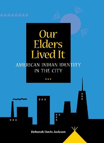 Паперова книга «Our Elders Lived It: American Indian Identity in the City», автор Дебора Девіс Джексон - фото №1