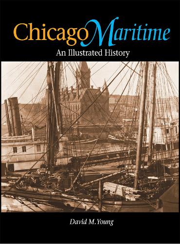 Бумажная книга «Chicago Maritime: An Illustrated History», автор Дэвид М. Янг - фото №1