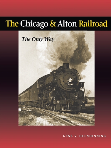 Бумажная книга «The Chicago & Alton Railroad: The Only Way», автор Джин Глендиннинг - фото №1