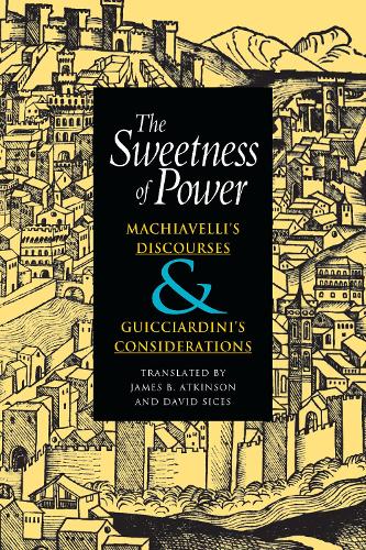 Бумажная книга «The Sweetness of Power: Machiavelli's Discourses and Guicciardini's Considerations», авторов Франческо Гиччардини, Никколо Макиавелли - фото №1