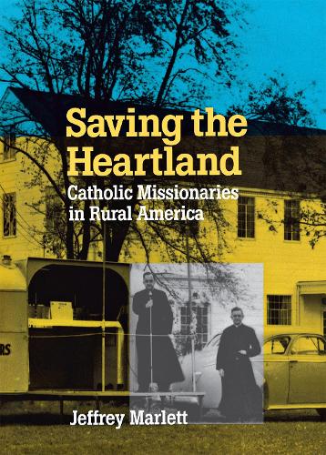 Паперова книга «Saving the Heartland: Catholic Missionaries in Rural America», автор Джеффрі Марлетт - фото №1