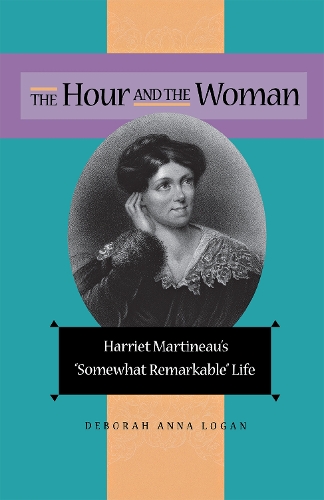Бумажная книга «The Hour and the Woman: Harriet Martineau's "Somewhat Remarkable" Life», автор Дебора Анна Логан - фото №1