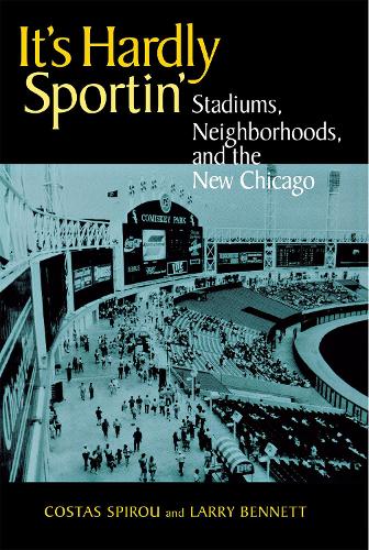 Бумажная книга «It's Hardly Sportin': Stadiums, Neighborhoods, and the New Chicago», авторов Костас Спиру, Ларри Беннетт - фото №1