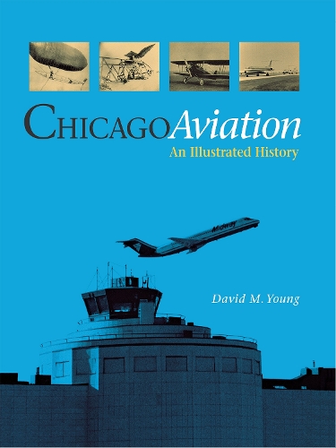 Бумажная книга «Chicago Aviation: An Illustrated History», автор Дэвид М. Янг - фото №1