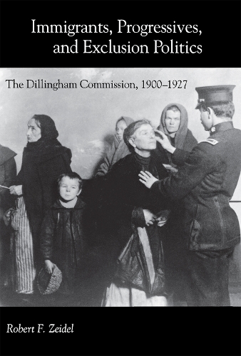 Паперова книга «Immigrants, Progressives, and Exclusion Politics: The Dillingham Commission, 1900–1927», автор Роберт Ф. Зейдель - фото №1