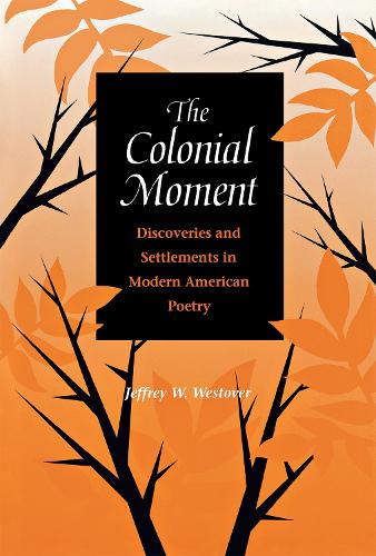 Бумажная книга «The Colonial Moment: Discoveries and Settlements in Modern American Poetry», автор Джеффри Вестовер - фото №1