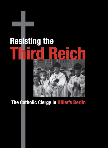 Паперова книга «Resisting the Third Reich: The Catholic Clergy in Hitler's Berlin», автор Кевін Спайсер - фото №1