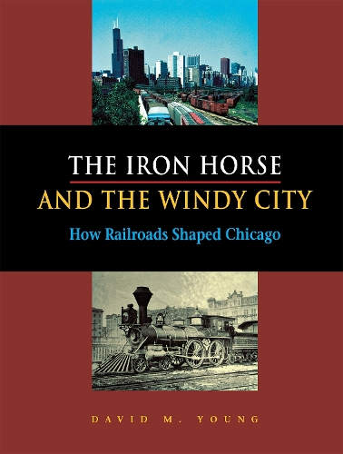 Бумажная книга «The Iron Horse and the Windy City: How Railroads Shaped Chicago», автор Дэвид М. Янг - фото №1