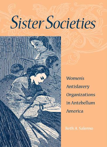 Бумажная книга «Sister Societies: Women's Antislavery Organizations in Antebellum America», автор Бет Салерно - фото №1