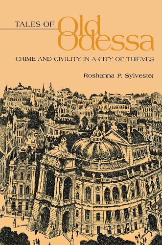 Бумажная книга «Tales of Old Odessa: Crime and Civility in a City of Thieves», автор Рошанна Сильвестр - фото №1