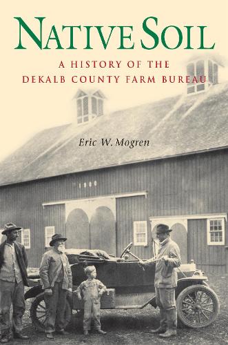 Бумажная книга «Native Soil: A History of the DeKalb County Farm Bureau», автор Эрик Могрен - фото №1