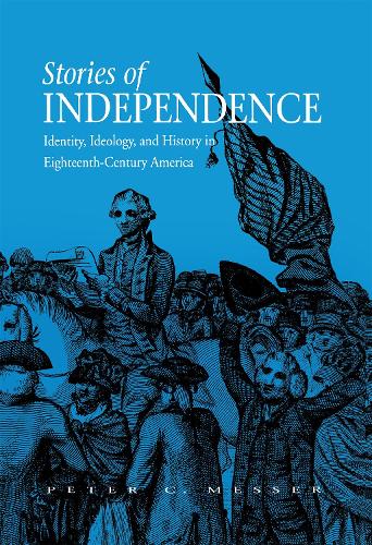 Бумажная книга «Stories of Independence: Identity, Ideology, and History in Eighteenth-Century America», автор Питер Мессер - фото №1