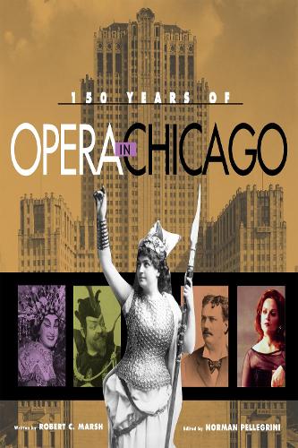 Бумажная книга «150 Years of Opera in Chicago», авторов Норман Пеллегрини, Роберт К. Марш - фото №1