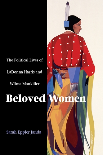 Бумажная книга «Beloved Women: The Political Lives of LaDonna Harris and Wilma Mankiller», автор Сара Эпплер Джанда - фото №1