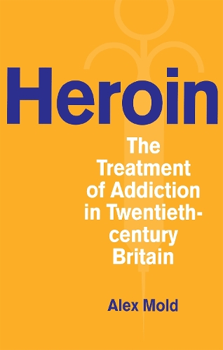 Бумажная книга «Heroin: The Treatment of Addiction in Twentieth-century Britain», автор Алекс Молд - фото №1
