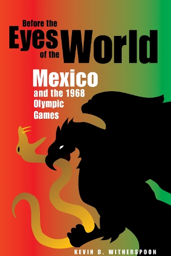Бумажная книга «Before the Eyes of the World: Mexico and the 1968 Olympic Games», автор Кевин Уизерспун - фото №1