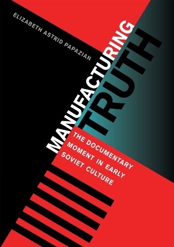 Бумажная книга «Manufacturing Truth: The Documentary Moment in Early Soviet Culture», автор Элизабет Астрид Папазян - фото №1