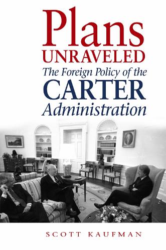 Бумажная книга «Plans Unraveled: The Foreign Policy of the Carter Administration», автор Скотт Кауфман - фото №1