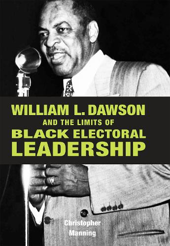Бумажная книга «William L. Dawson and the Limits of Black Electoral Leadership», автор Кристофер Мэннинг - фото №1