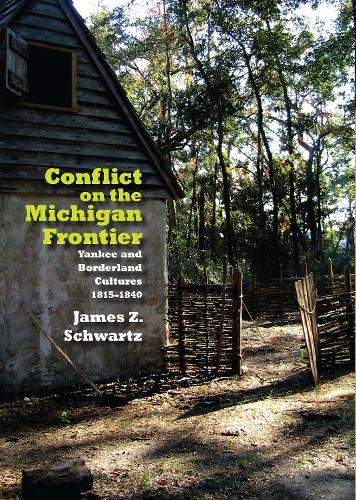 Паперова книга «Conflict on the Michigan Frontier: Yankee and Borderland Cultures, 1815–1840», автор Джеймс Шварц - фото №1