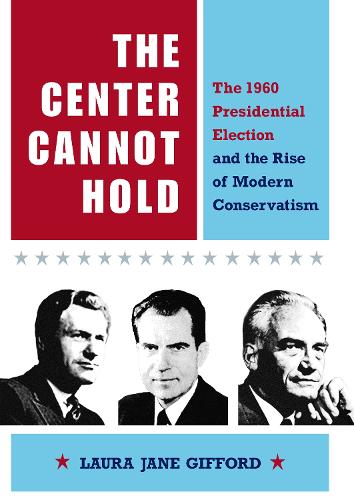 Паперова книга «The Center Cannot Hold: The 1960 Presidential Election and the Rise of Modern Conservatism», автор Лора Джейн Гіффорд - фото №1