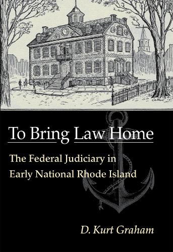 Бумажная книга «To Bring Law Home: The Federal Judiciary in Early National Rhode Island», автор Д. Курт Грэм - фото №1